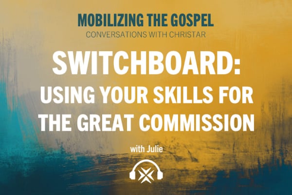 Ep. 16 - Switchboard: Using Your Skills for the Great Commission 