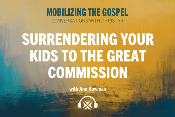 Ep. 21 - Surrendering Your Kids to the Great Commission