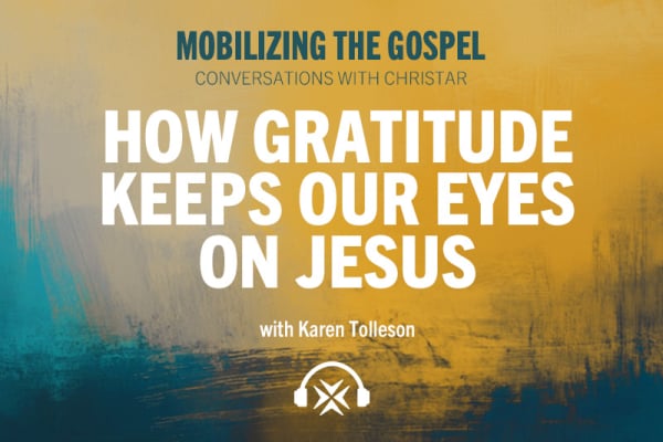 Ep. 24 - How Gratitude Keeps Our Eyes on Jesus