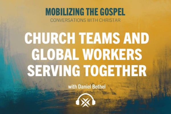 Ep. 29 - Church Teams and Global Workers Serving Together