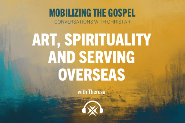 Ep. 47 - Art, Spirituality and Serving Overseas